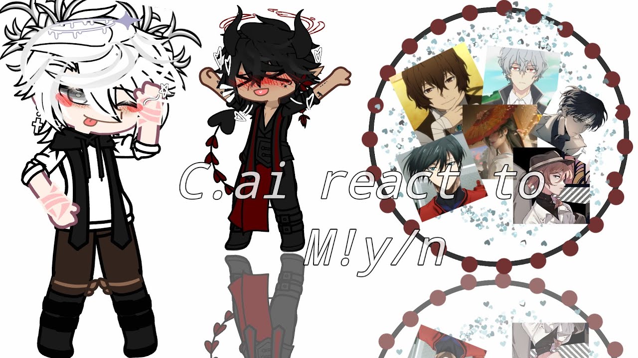 ∆~ C.ai Bots react to M!y/n as random characters ∆~ Part 1/1 ∆~ NOT GAY Y'ALL‼️ ∆~ My au ∆~