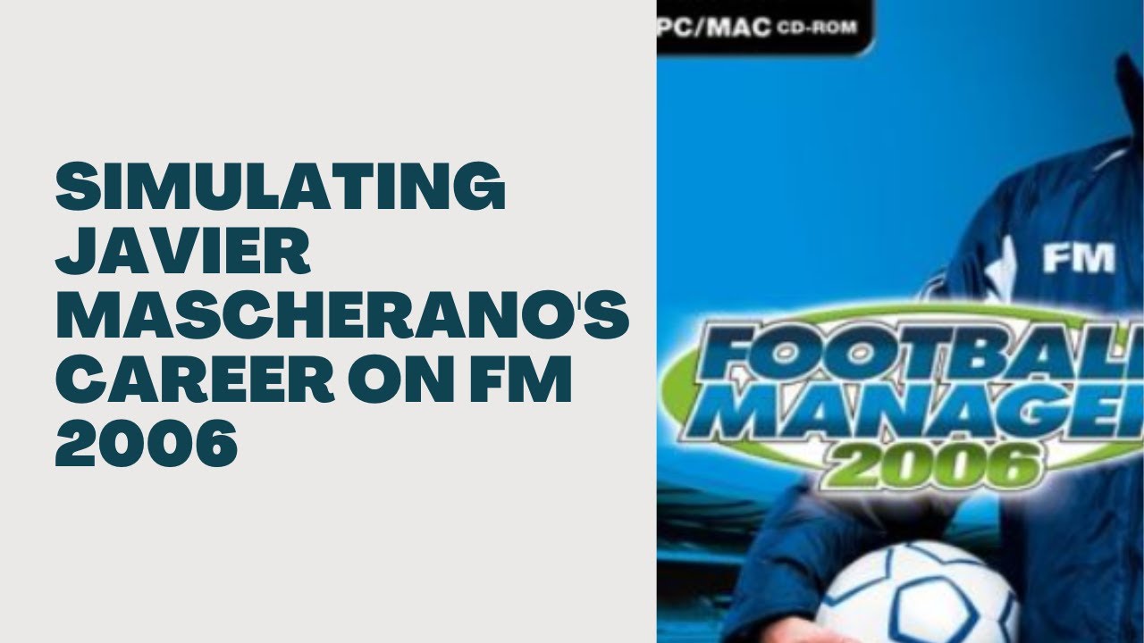 What Happens When You Simulate Javier Mascherano's Career on FM 2006?