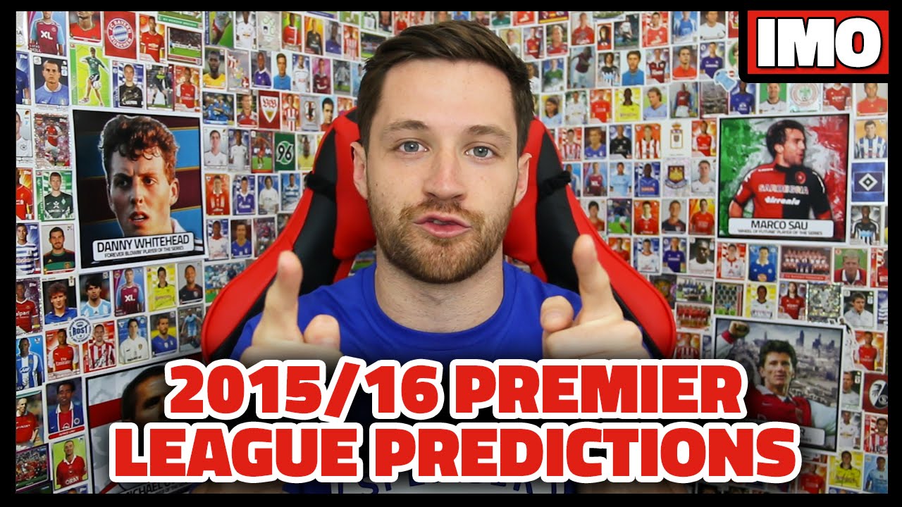 MY 2015/16 PREMIER LEAGUE PREDICTIONS - IMO #1