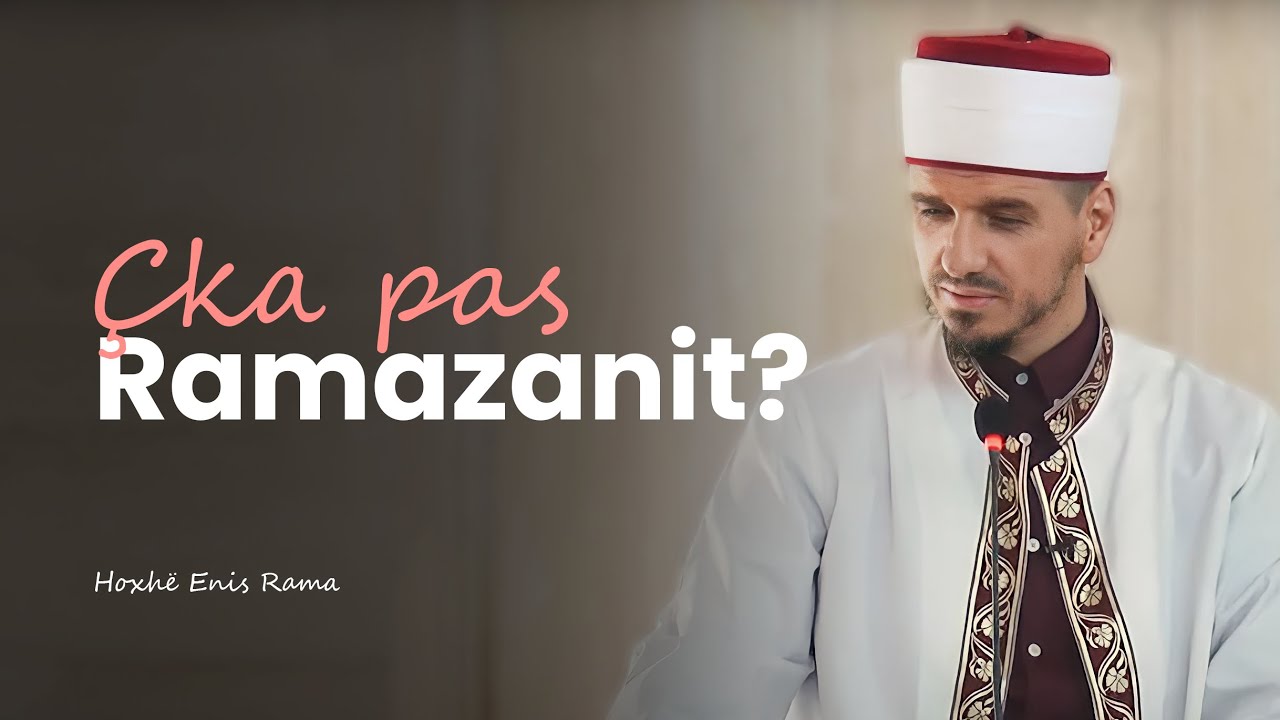 Çka pas Ramazanit? - Hoxhë Enis Rama