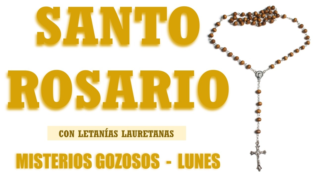 Santo Rosario Con Letanías Lunes / MISTERIOS GOZOSOS