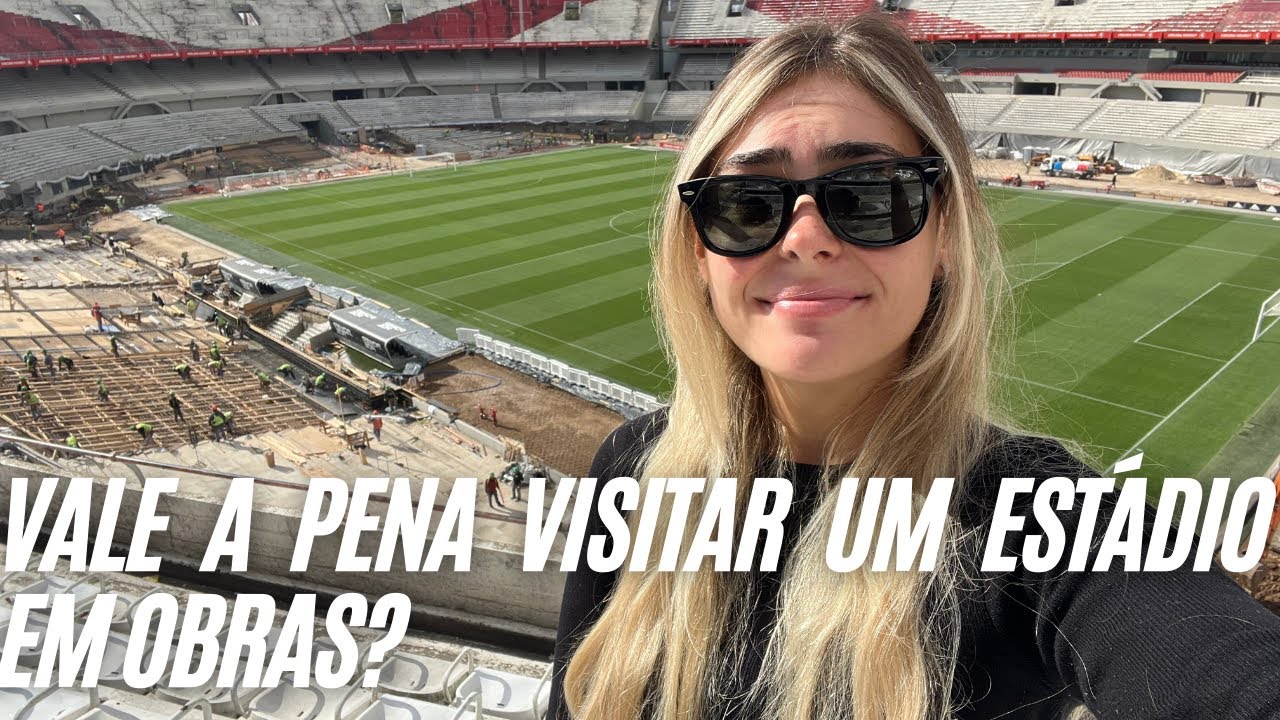 VALE A PENA VISITAR O ESTÁDIO DO RIVER EM OBRAS?