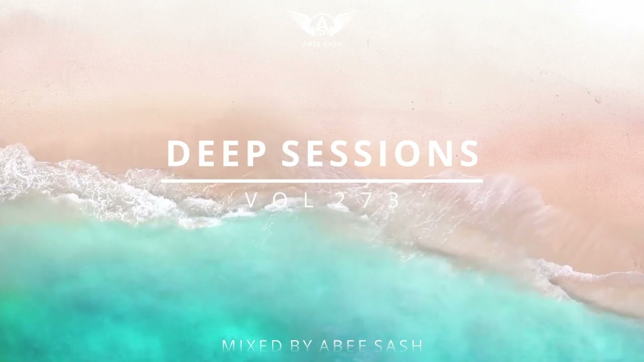 Deep Sessions - Vol 273 ★ Best Of Vocal Deep House Music Mix 2023 By Abee Sash