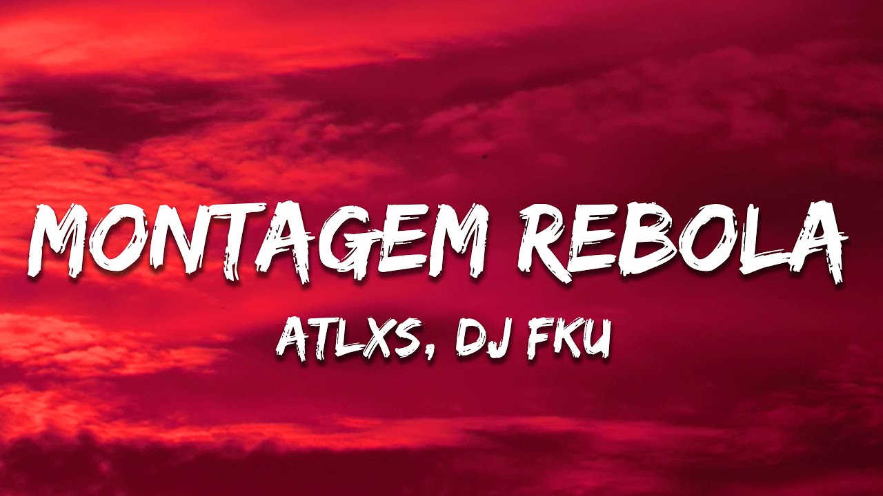 ATLXS, DJ FKU - MONTAGEM REBOLA (Lyrics)