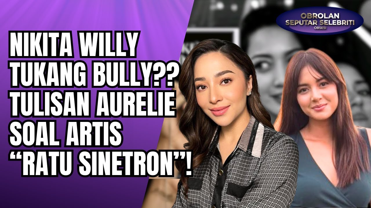 NIKITA WILLY TERSERET ISU BULLYING?! PENGAKUAN AURELIE MOEREMANS SOAL ARTIS 