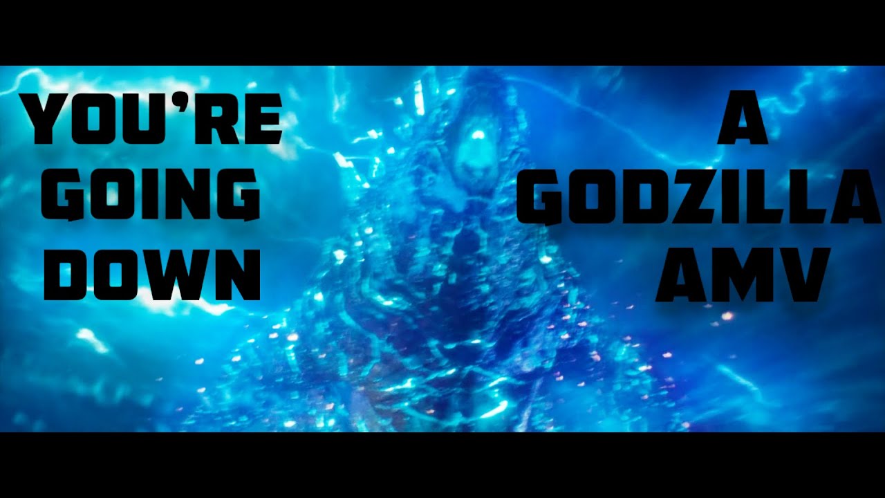 You’re Going Down - Godzilla AMV