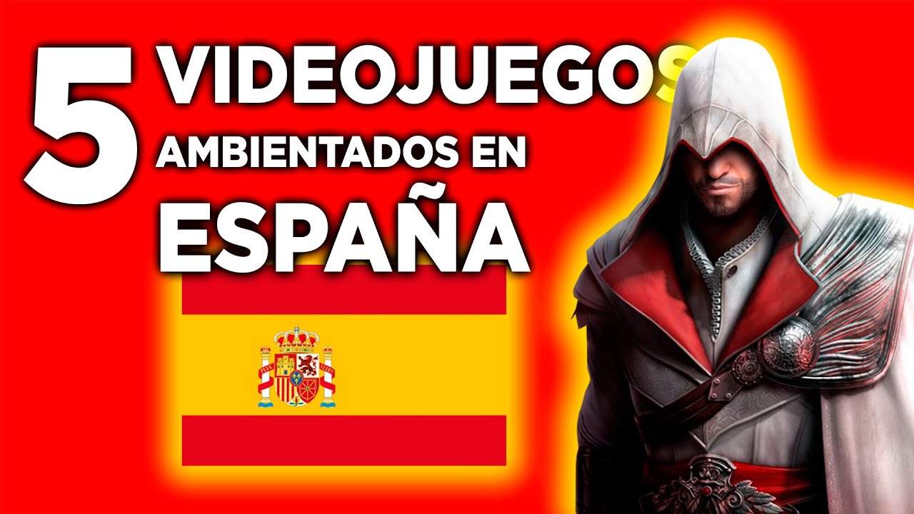 5 VIDEOJUEGOS ambientados en ESPAÑA