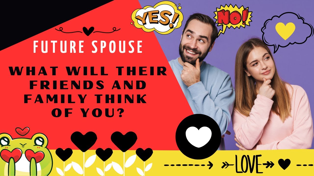 Pick A Card🌷💖 Future Spouse Reading💖What Will Their Friends And Family Think Of You?💖Very Detailed💖