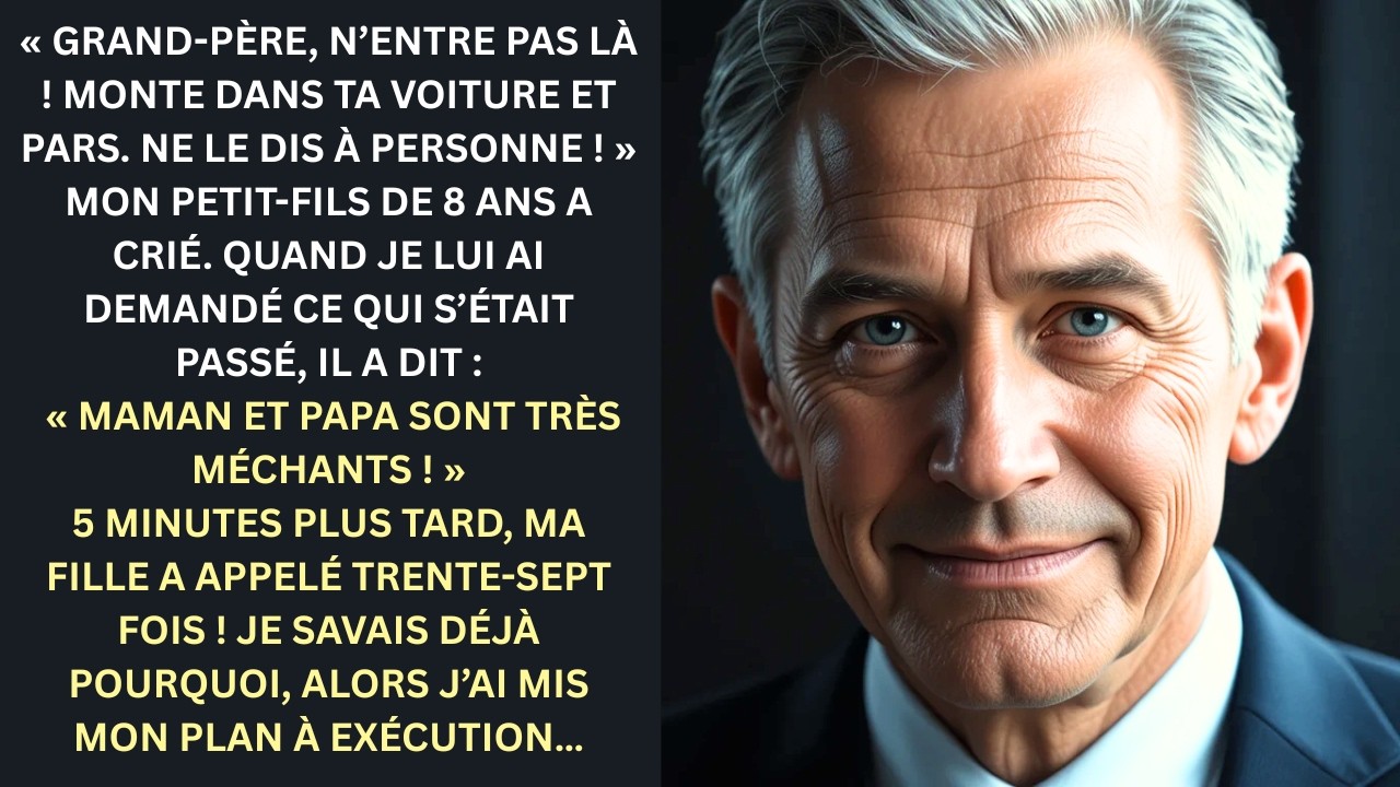 « Grand père, n’entre pas ! Monte en voiture et pars… mon petit fils de 8 ans »