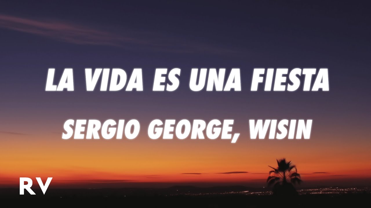 Sergio George, Wisin - La Vida Es Una Fiesta