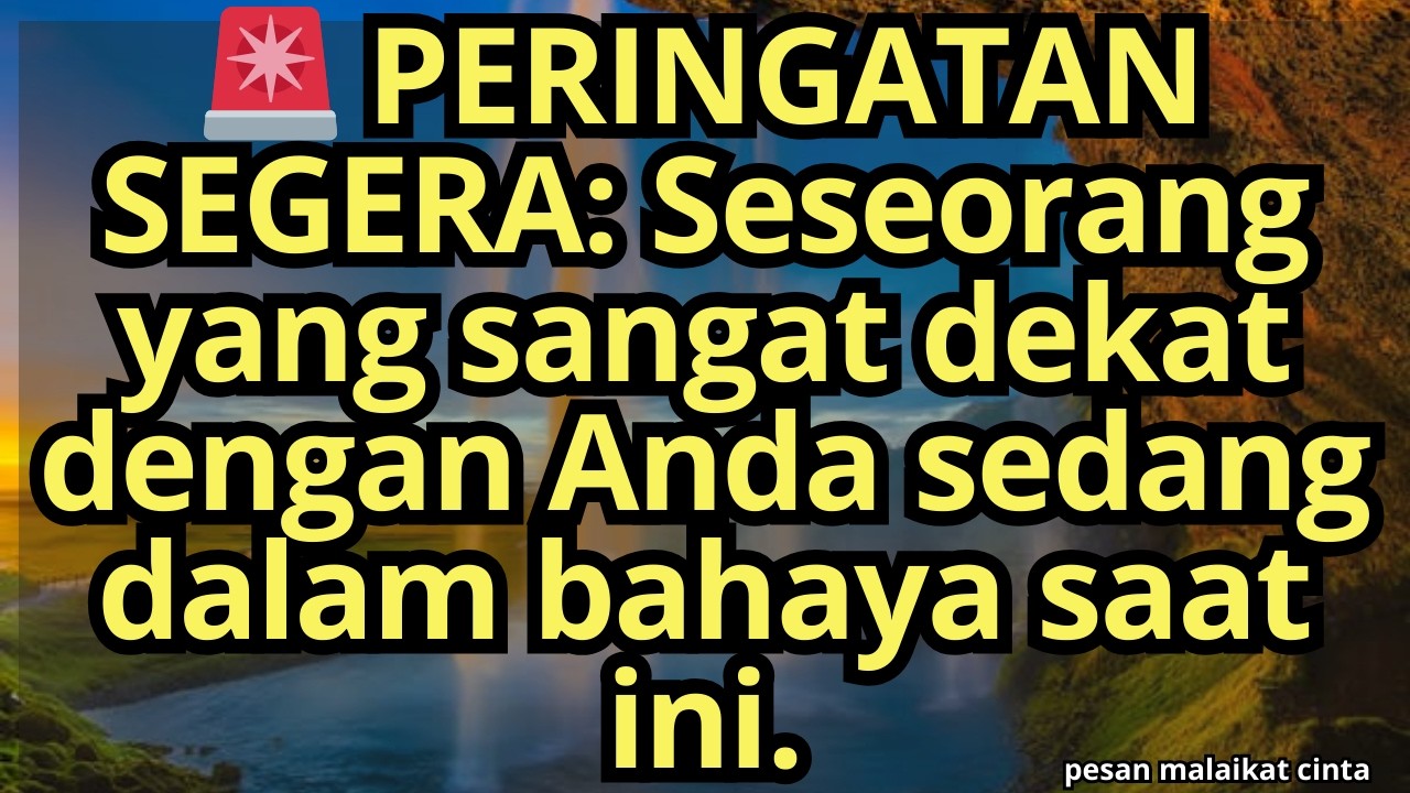 🚨 PERINGATAN SEGERA: Seseorang yang sangat dekat dengan Anda sedang dalam bahaya saat ini.