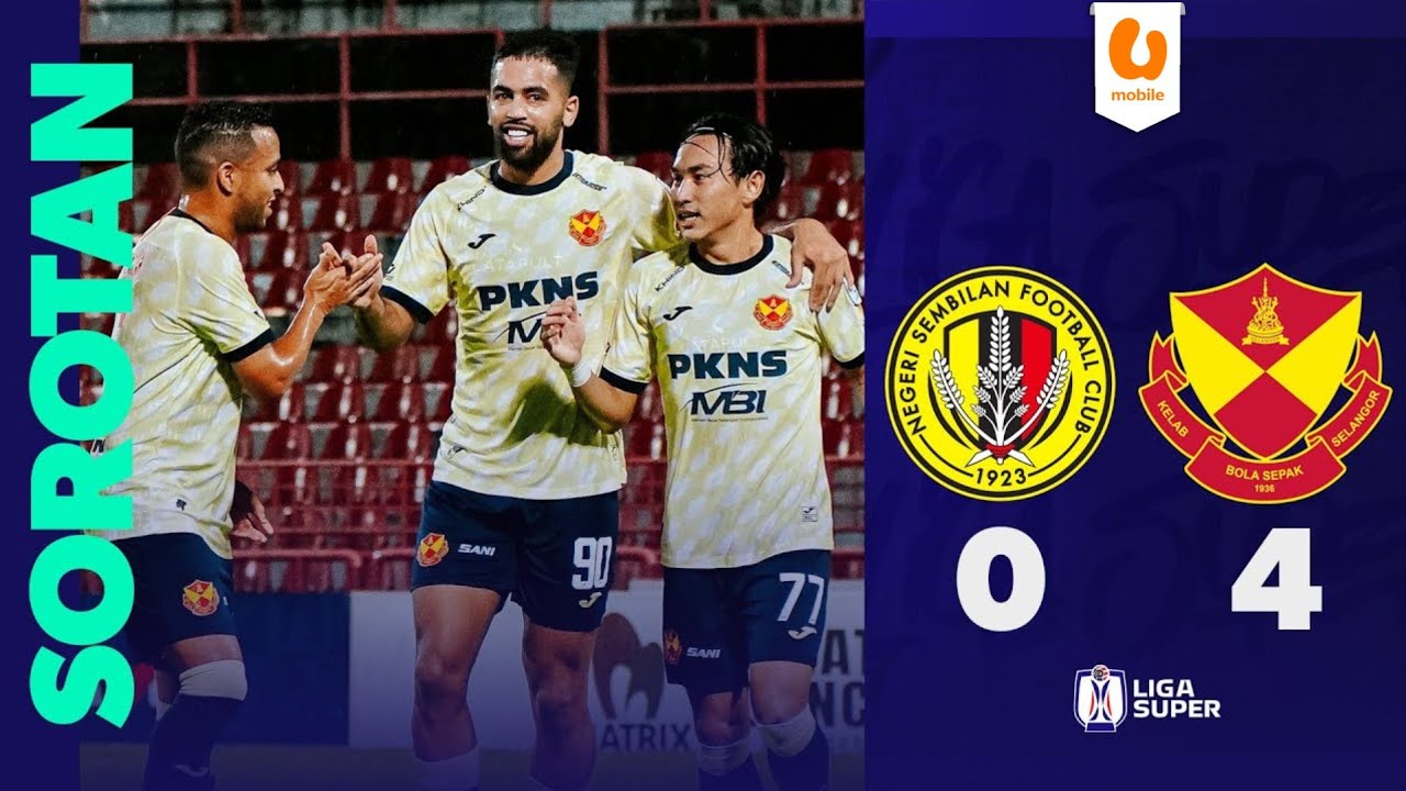 Negeri Sembilan FC 0-4 Selangor FC | Sorotan Perlawanan Liga Super 2024/25