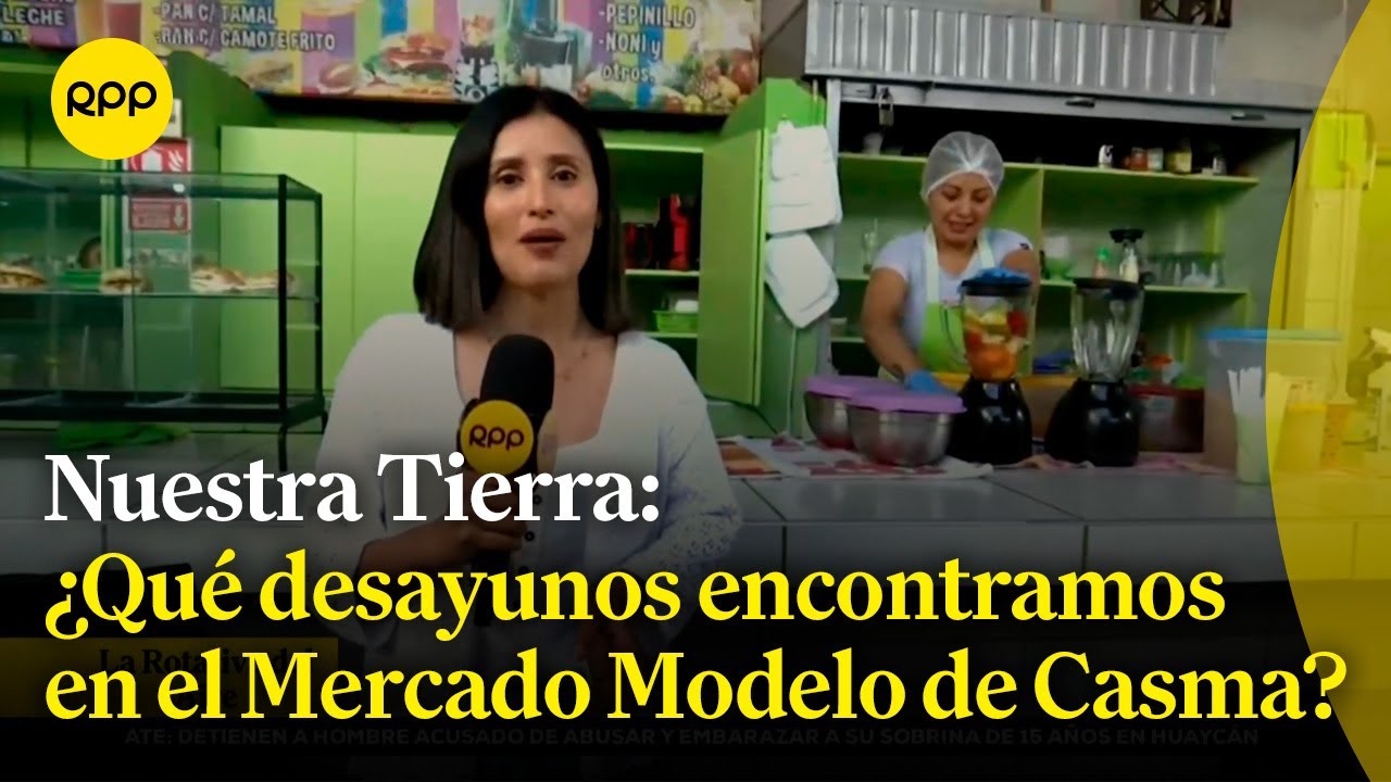 Casma: &iquest;Qu&eacute; desayunos tradicionales podemos encontrar en el Mercado Modelo? #NuestraTierra