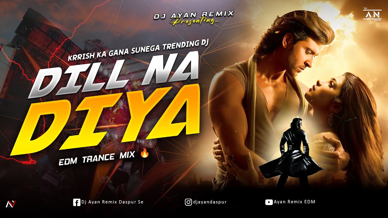 DIL NA DIYA - REMIX | EDM TRANCE DANCE MIX | KRRISH KA GANA SUNEGA TRENDING DJ | DJ AYAN REMIX NEW 🔥
