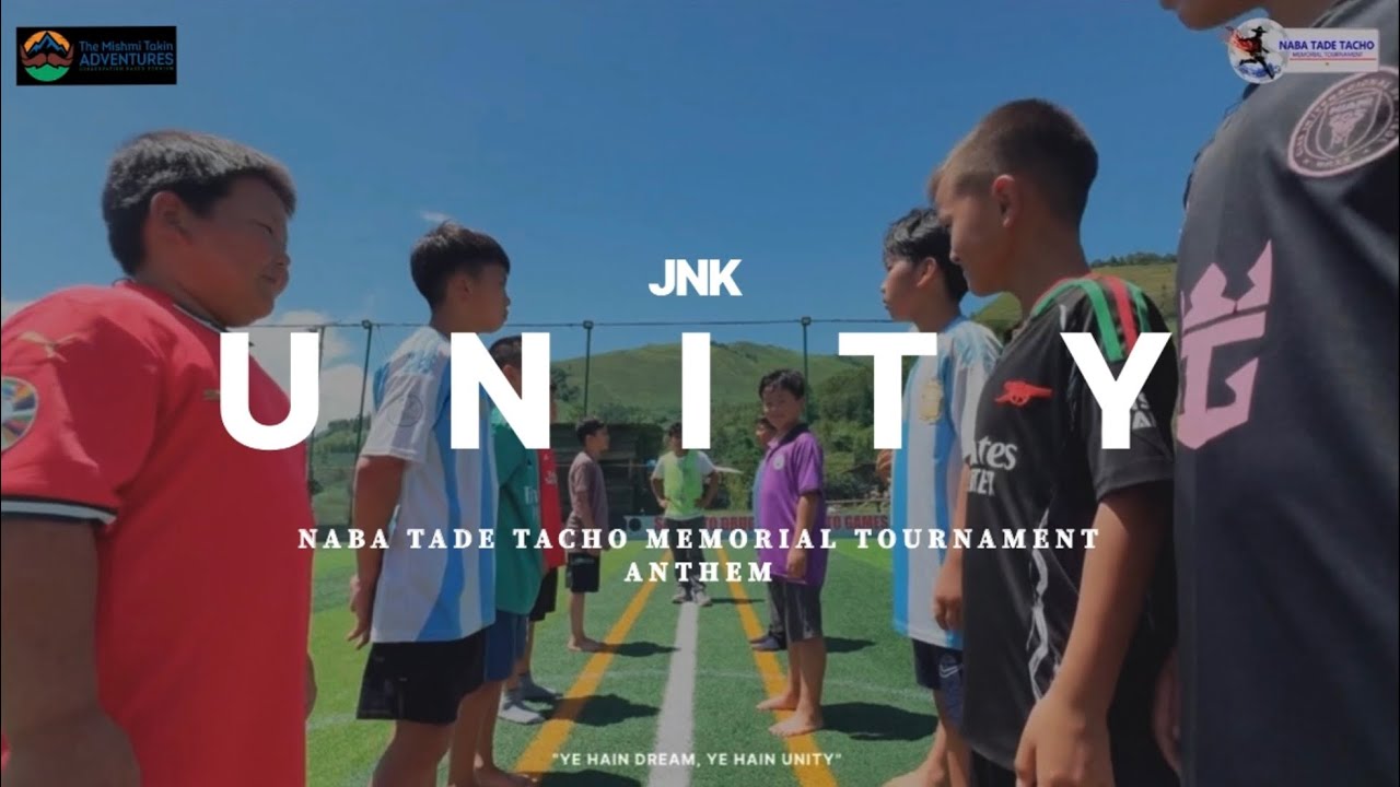 UNITY - JNK | NABA TADE TACHO MEMORIAL TOURNAMENT ANTHEM, IDU MISHMI SONG | ANINI ARUNACHAL PRADESH 