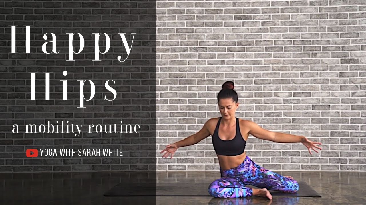 Happy Hips - Mobility Routine | Yoga With Sarah White