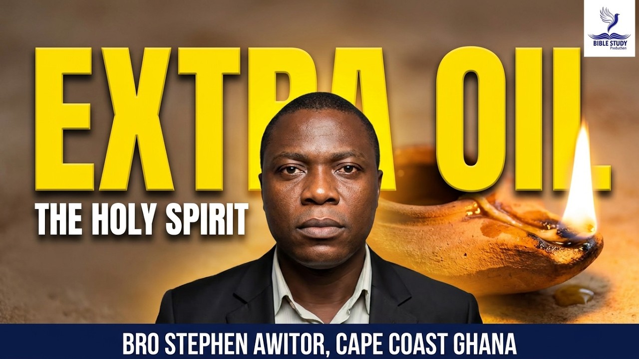 EXTRA OIL (The parable of the ten Virgins): BRO STEPHEN AWITOR, CAPE COAST GHANA.