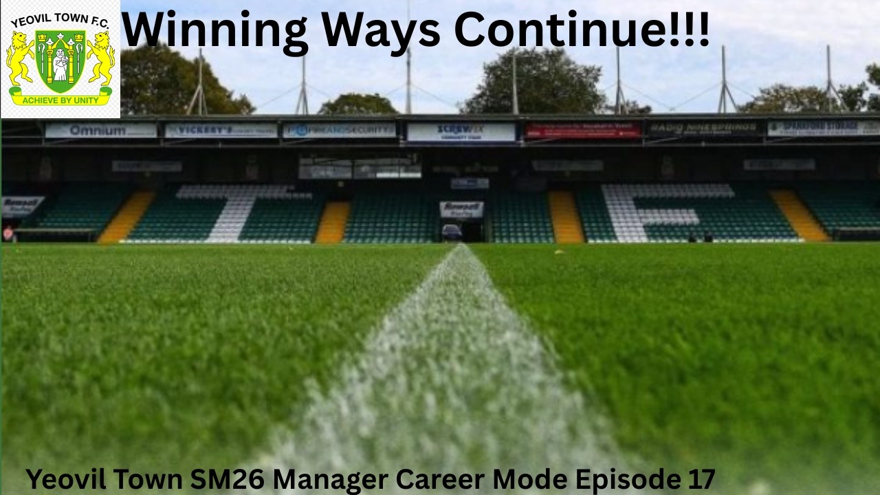 Winning Ways Continue!!! Yeovil Town SM26 Manager Career Mode Episode 17