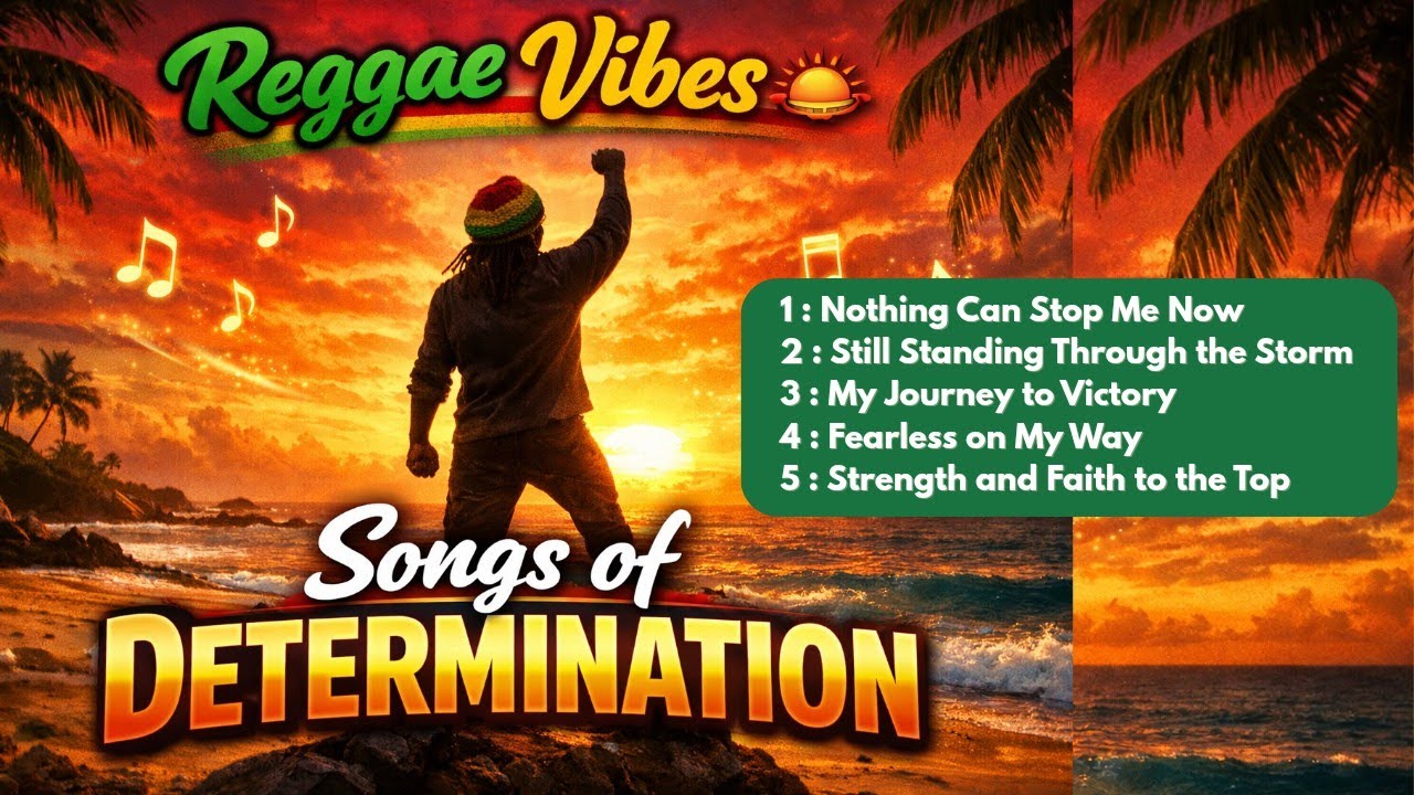 REGGAE SONGS OF DETERMINATION 🔥 Stay Strong & Never Give Up