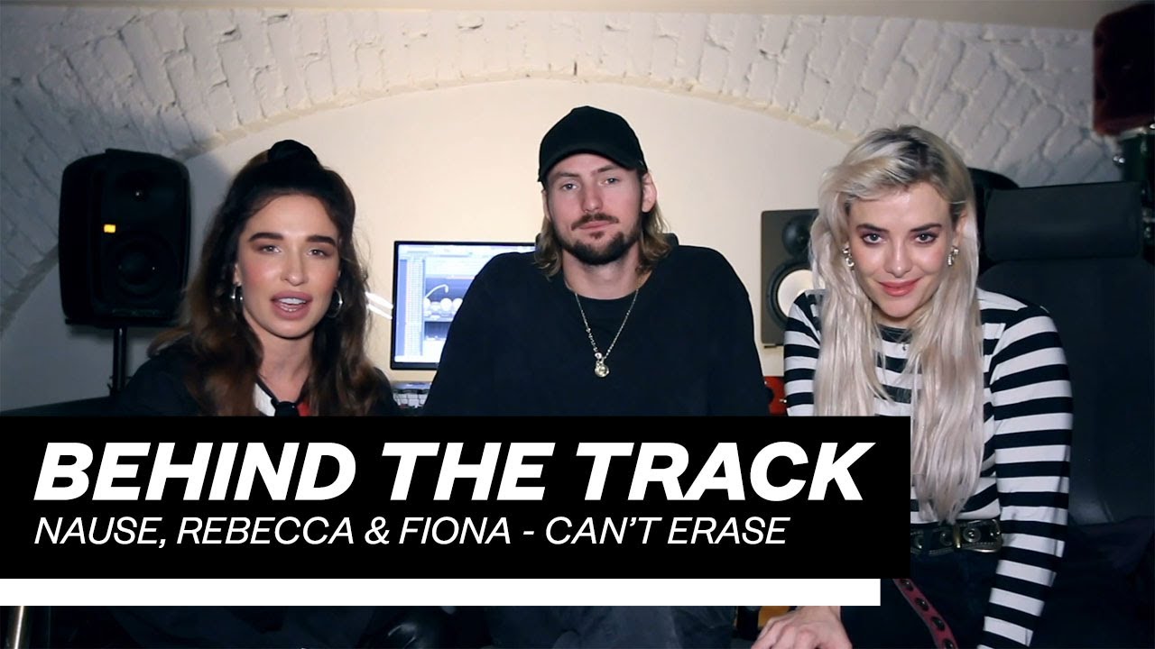 Behind The Track: Nause, Rebecca & Fiona – Can’t Erase