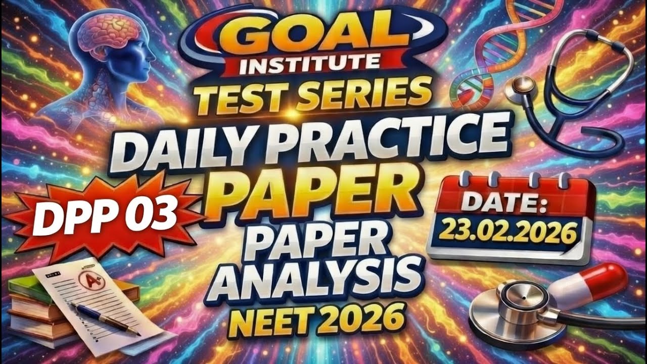 🔥 LIVE Paper Discussion & Detailed Analysis: Goal Institute NEET 2026 DPP 03 (23.02.2026) 🔥