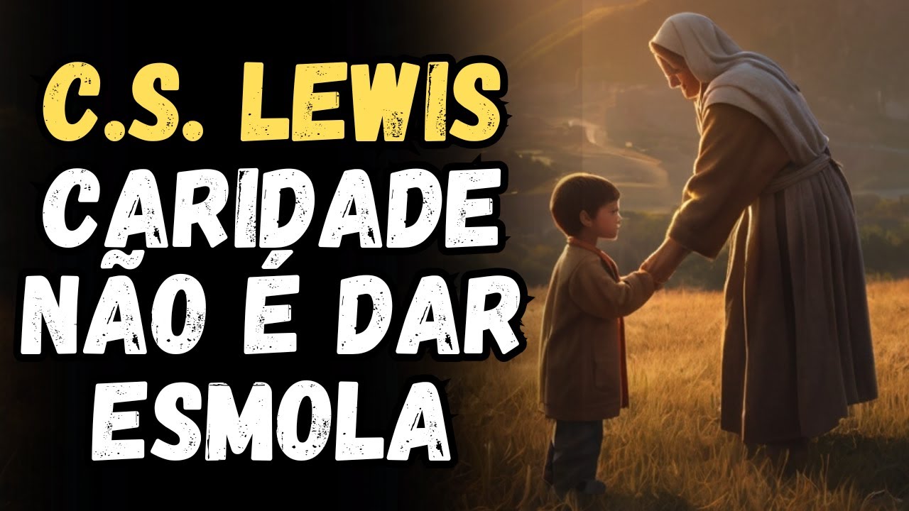 C.S. Lewis: A Verdadeira Caridade Crist&atilde; | Minuto Em Deus