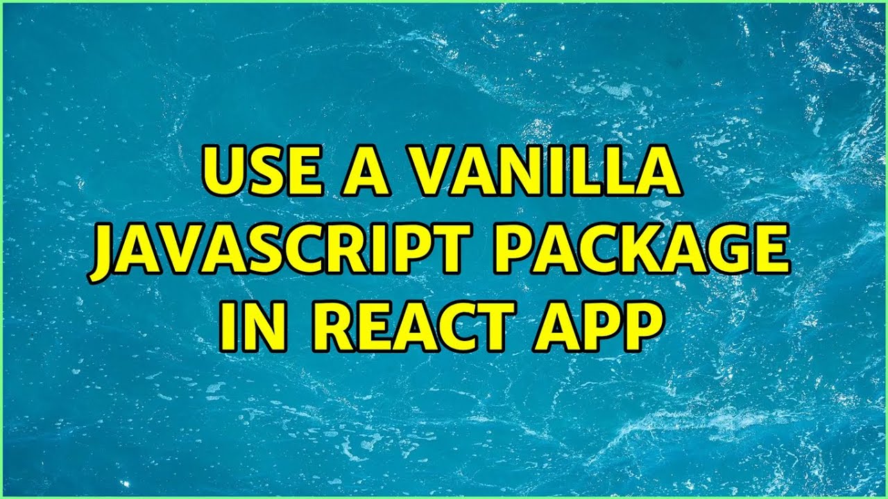 Use a vanilla JavaScript package in React app (2 Solutions!!)