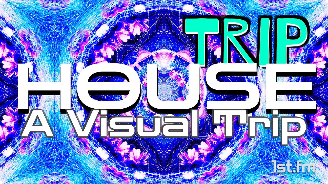 Visual Trip House - Track Mix - 1st.fm Playlist