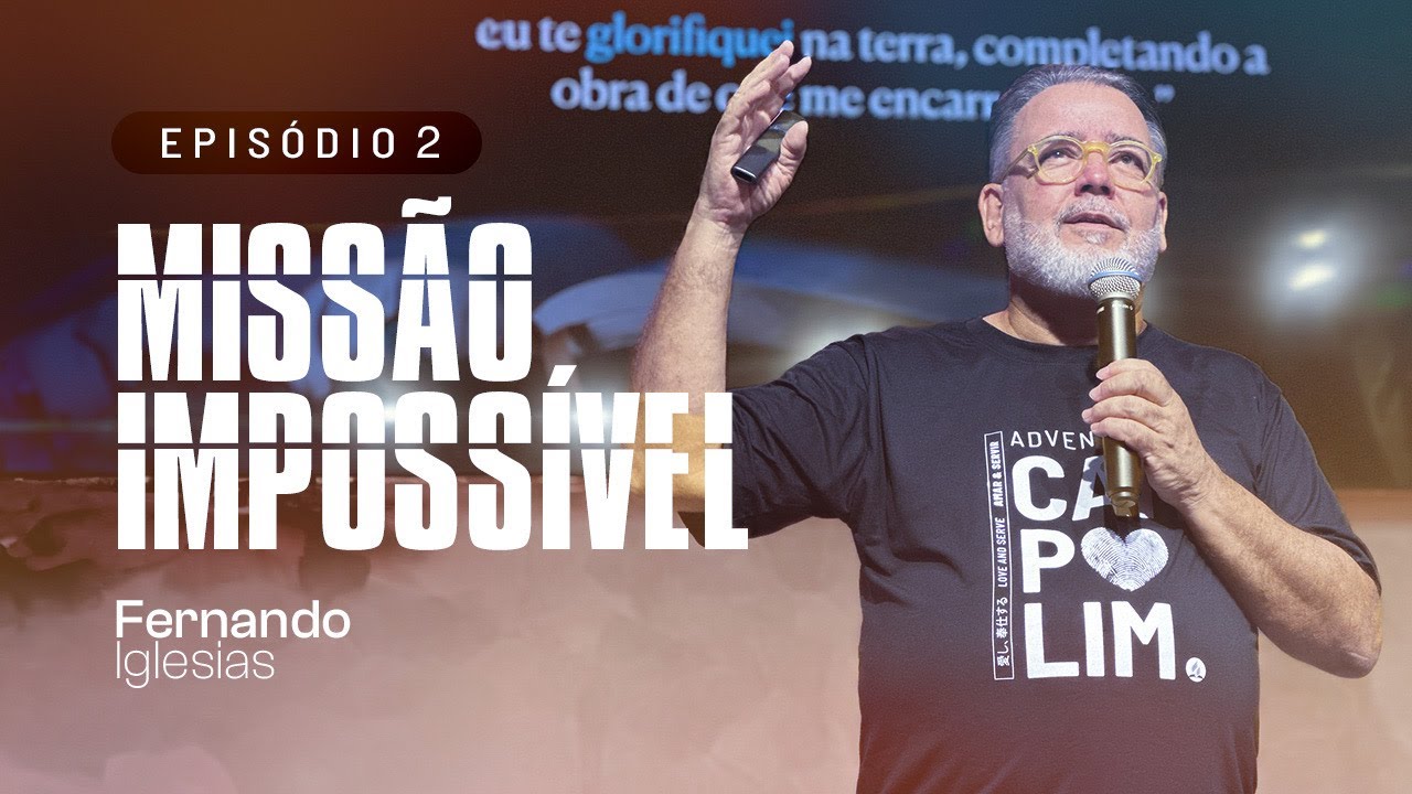 Série Missão Impossível | Episódio 2 | Pr. Fernando Iglesias