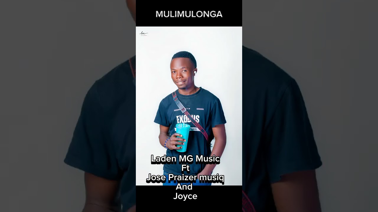 MULIMULONGA.. Laden MG Music ft Jose Praizer Muziq and Joyce