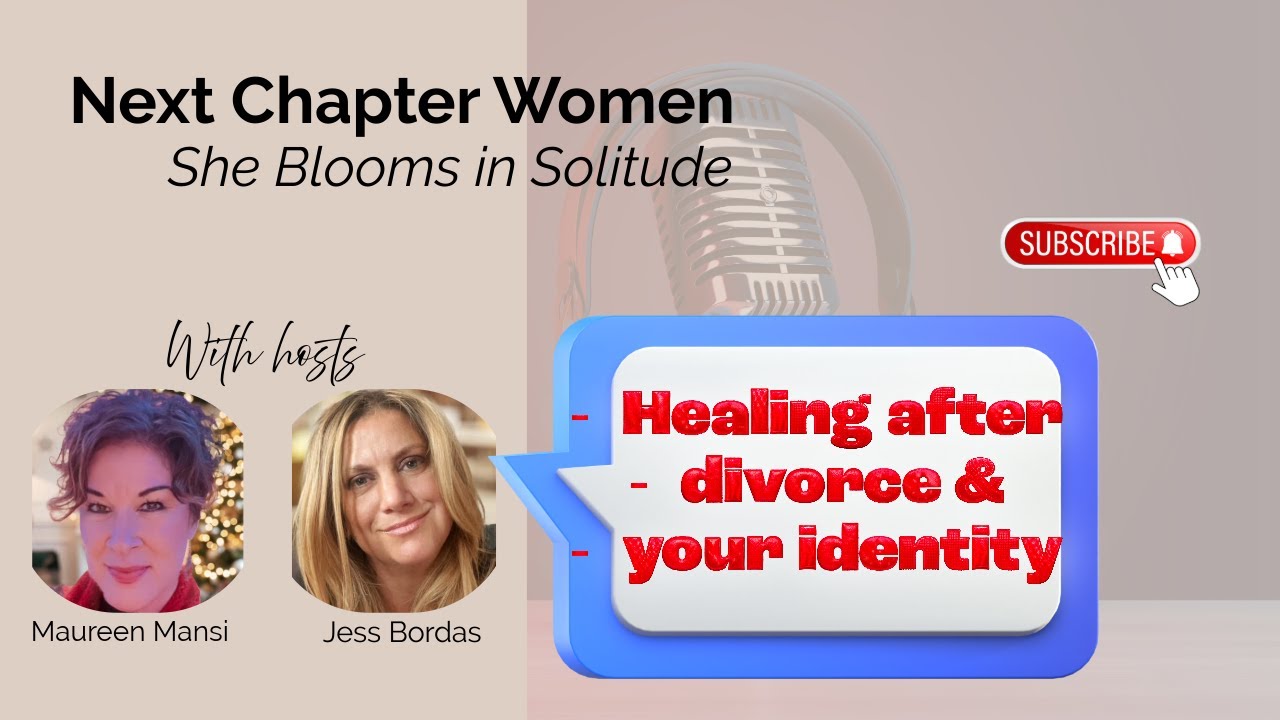 Your Identity & Healing After Divorce, Next Chapter Women: She Blooms in Solitude