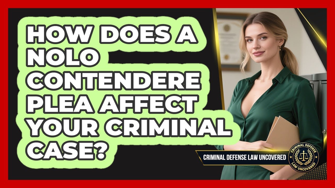 How Does A Nolo Contendere Plea Affect Your Criminal Case? - Criminal Defense Law Uncovered
