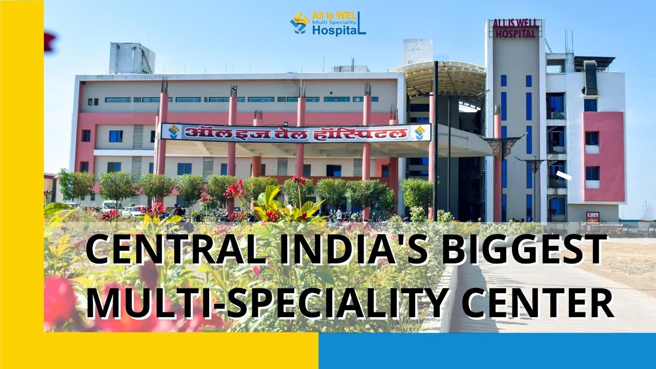 Central India's Biggest Multi-Speciality Center | All Is Well Hospital, Burhanpur