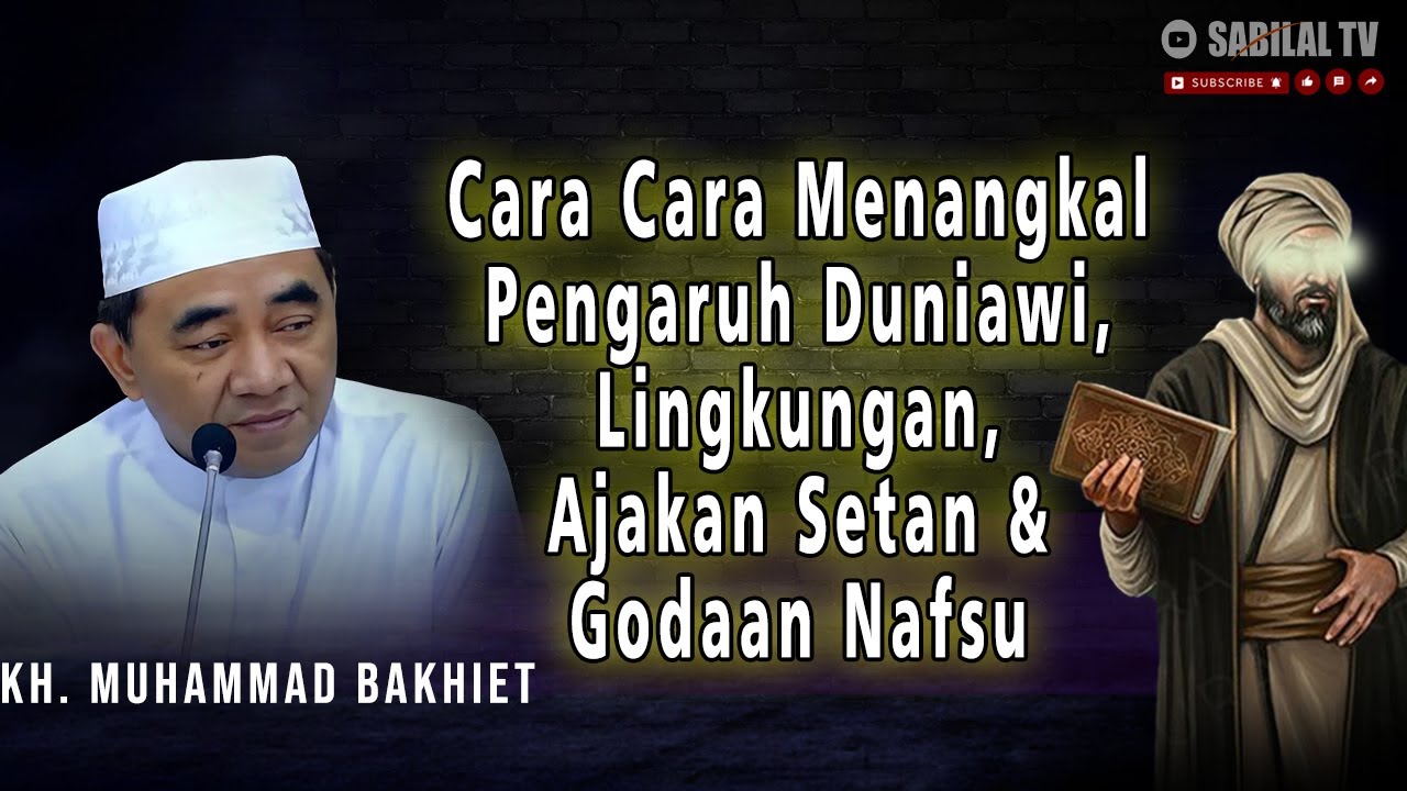 GURU BAKHIET - CARA CARA MENGATASI PENGARUH DUNIAWI, LINGKUNGAN, AJAKAN SETAN & GODAAN NAFSU