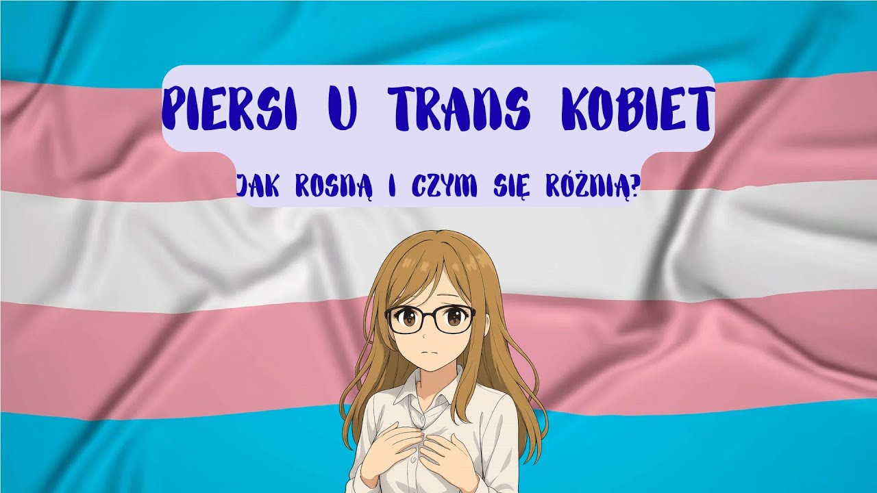 PIERSI U TRANS KOBIET - ROZW&Oacute;J I R&Oacute;ŻNICE