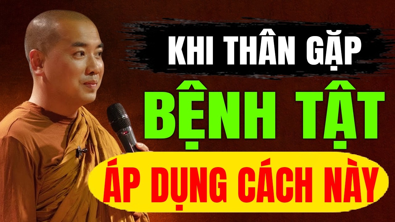Khi Thân Gặp Bệnh Tật Áp Dụng Ngay Cách Này | Thầy Minh Niệm