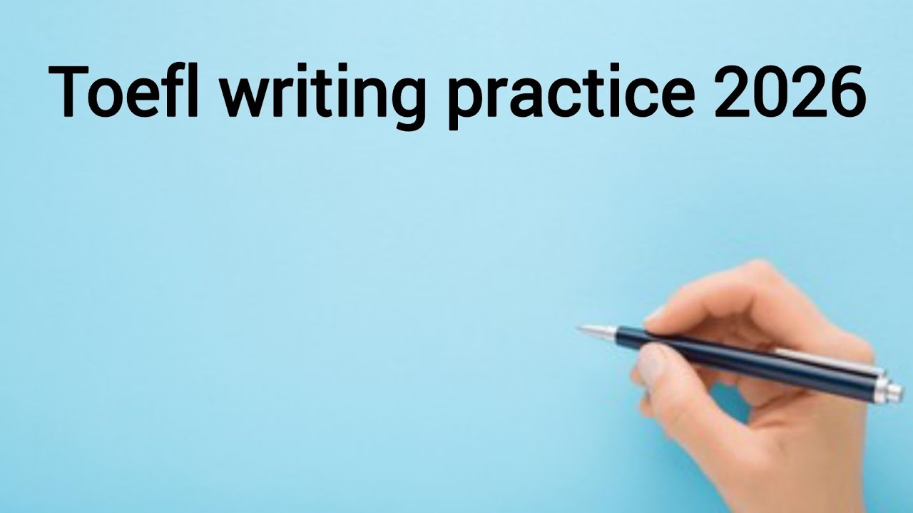 Toefl writing 2026 practice 