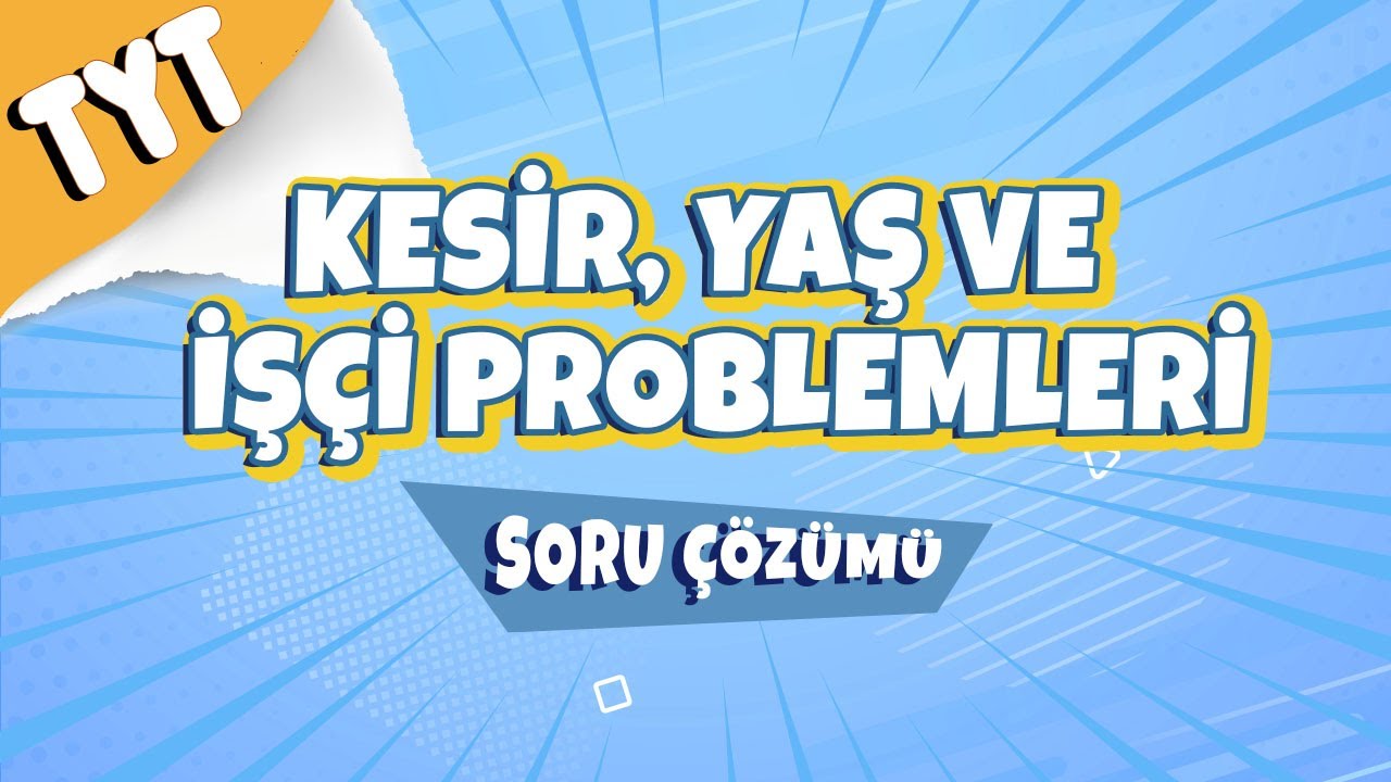 Kesir, Yaş ve İşçi Problemleri Soru Çözümü | 2022