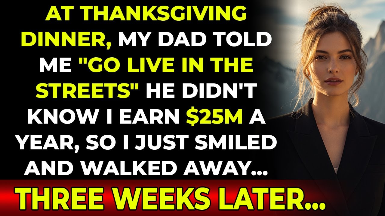 At Thanksgiving Dinner, My Dad Told Me ‘Go Live in the Streets’, He Didn't Know I Earn $25M. 3 Weeks