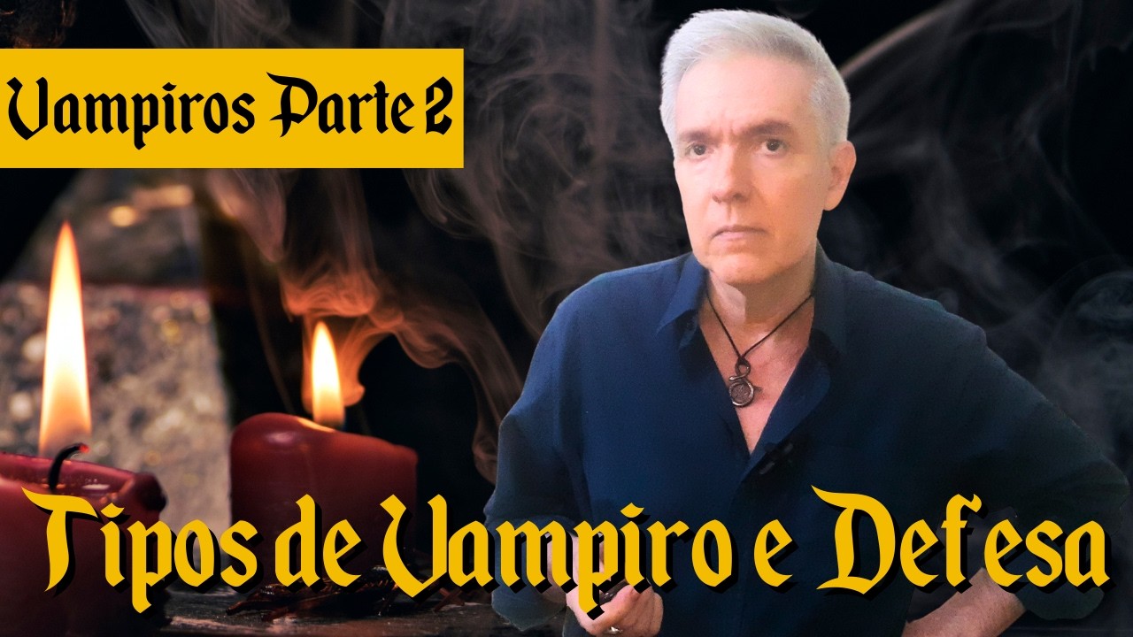 Vampiros - Parte 2: tipos de vampiro e defesa