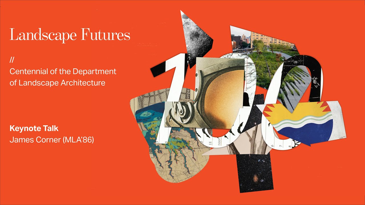 Landscape Futures | Keynote Talk: James Corner (MLA'86)