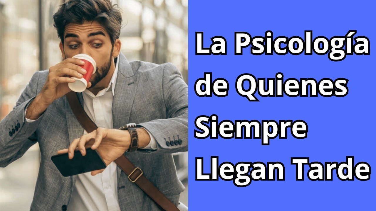 La Psicología de Quienes Siempre Llegan Tarde