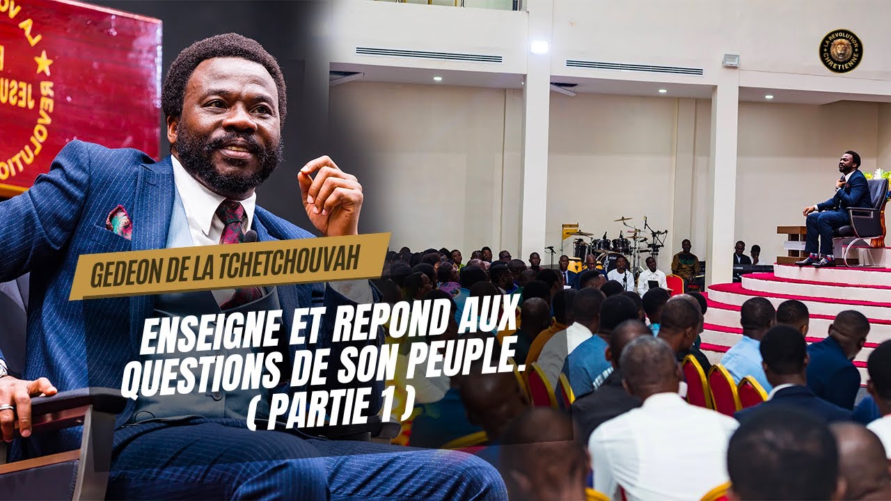 🔴  GEDEON DE LA TCHETCHOUVAH ENSEIGNE ET REPOND AUX QUESTIONS DE  SON PEUPLE.