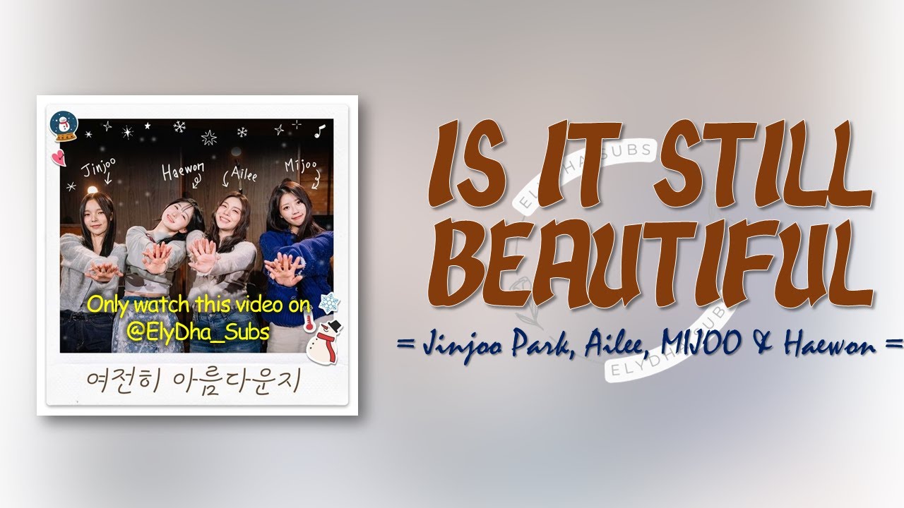 Jinjoo Park, Ailee, MIJOO & Haewon - Is it still beautiful (여전히 아름다운지) [RomIEng Lyric]