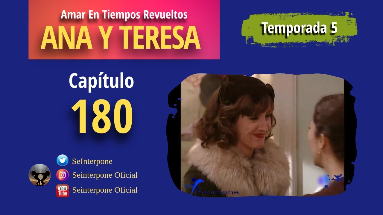 180.- Ana y Teresa. #AmarEnTiemposRevuelt­os | TEMPORADA 5 |