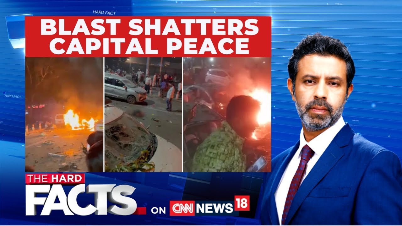 Delhi Red Fort Blast Live: UP, Mumbai Put On High Alert After Blast Kills Eight | The Hard Facts