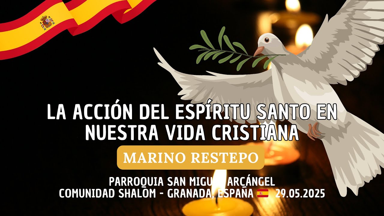 La acción del Espíritu Santo en nuestra vida cristiana. Marino Restrepo. Granada - España 29.05.25