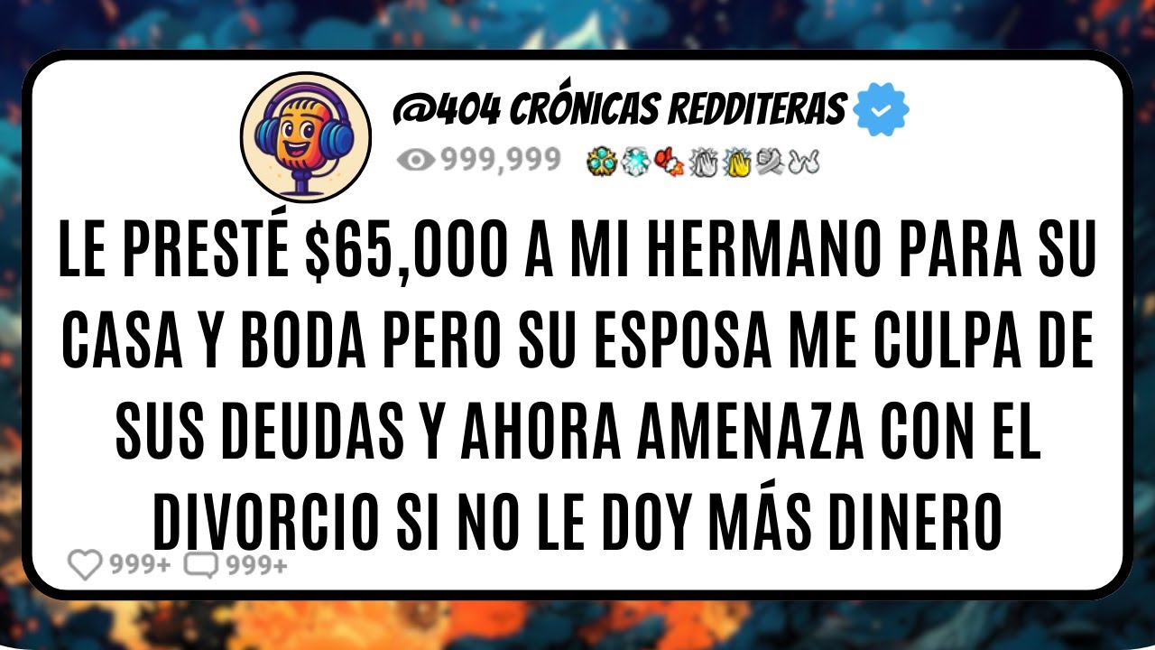 Le Presté $65000 a mi HERMANO Para su Casa y Boda Pero su ESPOSA me Culpa de sus Deudas y Ahora...