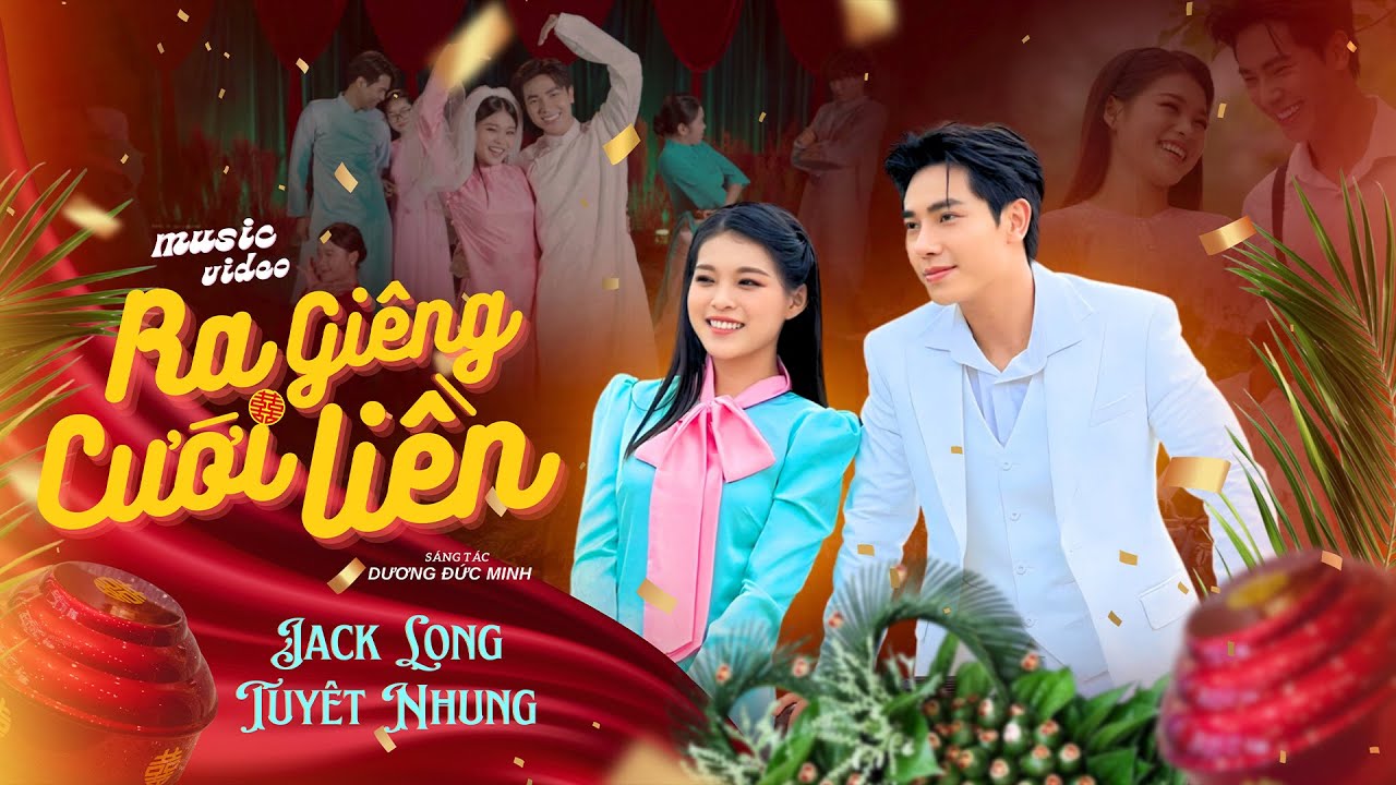 Ra Giêng Cưới Liền - Jack Long ft. Phạm Tuyết Nhung | Sáng tác: Dương Đức Minh