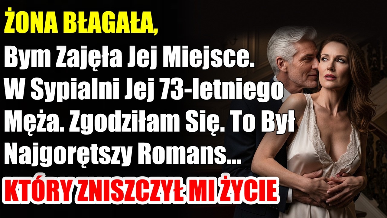 Żona błagała, bym zajęła jej miejsce w sypialni 73-letniego męża, i to zniszczyło mi życie...